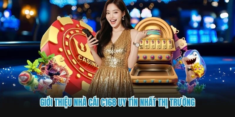 Giới thiệu nhà cái C168 uy tín nhất thị trường