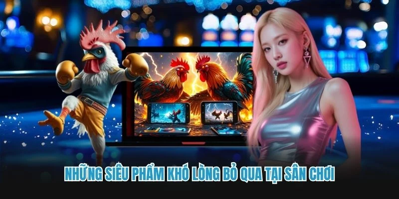 Những siêu phẩm khó lòng bỏ qua tại sân chơi